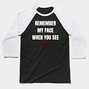 Remember my face when you see God Baseball T-Shirt